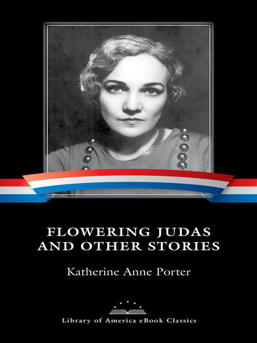 Title details for Flowering Judas and Other Stories by Katherine Anne Porter - Available